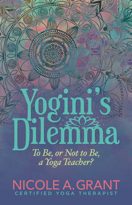 Yoginis Dilemma: To Be or Not to Be a Yoga Teacher