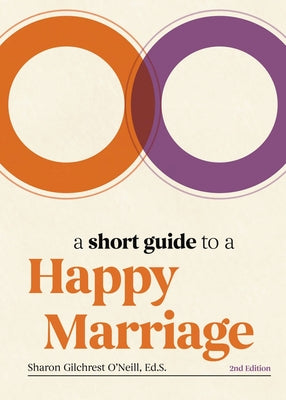 A Short Guide to a Happy Marriage, 2nd Edition: The Essentials for Long-Lasting Togetherness