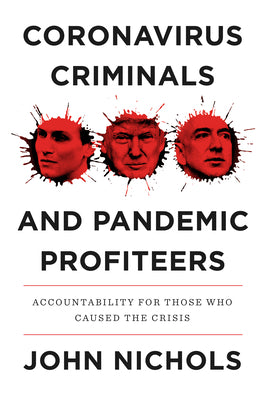 Coronavirus Criminals and Pandemic Profiteers: Accountability for Those Who Caused the Crisis