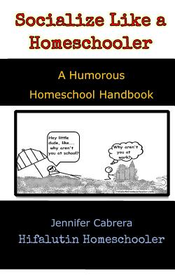 Socialize Like A Homeschooler: A Humorous Handbook for Homeschoolers