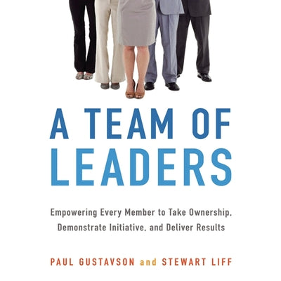 A Team of Leaders: Empowering Every Member to Take Ownership, Demonstrate Initiative, and Deliver Results