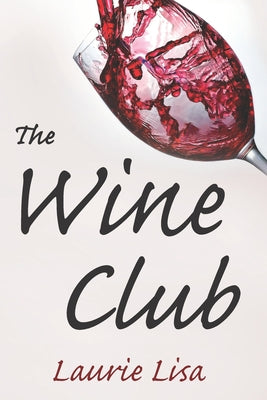 The Wine Club: A suspenseful tale of suburban crime: two wives in a rough patch break bad with a trendy wine club con, and as the money flows, the stakes climb.